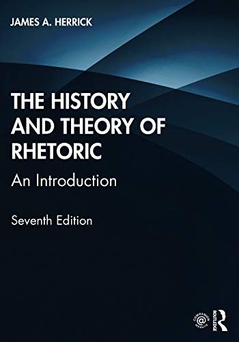 James A. Herrick: History and Theory of Rhetoric (2020, Taylor & Francis Group, Routledge)