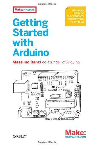 Massimo Banzi: Getting Started with Arduino (2009)