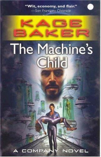 Kage Baker: The Machine's Child (The Company) (Paperback, 2007, Tor Science Fiction)