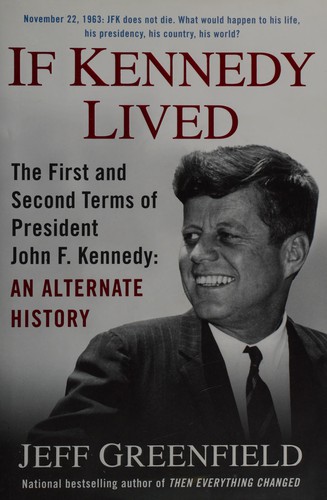 Jeff Greenfield: If Kennedy lived (2013, G.P. Putnam's Sons)