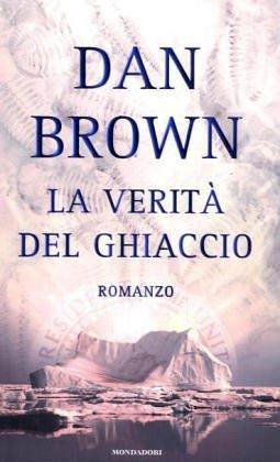 Dan Brown: La verità del ghiaccio (Hardcover, Italian language, 2005, Mondadori)