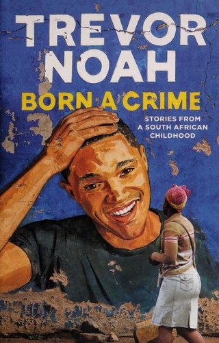 Trevor Noah: Born a Crime (Hardcover, 2016, Spiegel & Grau)