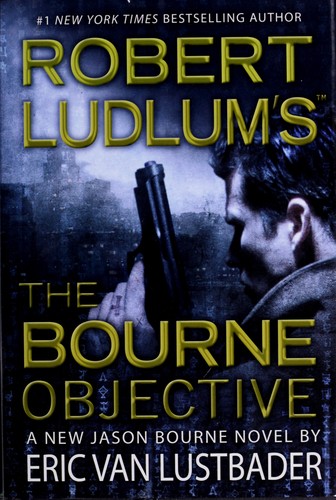 Eric Van Lustbader: Robert Ludlum's The Bourne objective (2010, Grand Central Pub.)