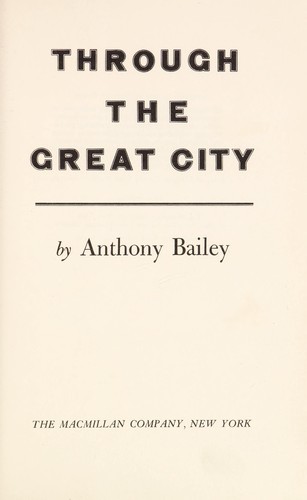 Anthony Bailey: Through the great city. (1967, Macmillan)