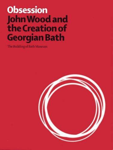 Amy Frost, Cathryn Spence, Timothy Mowl: Obsession : John Wood and the Creation of Georgian Bath (2004)