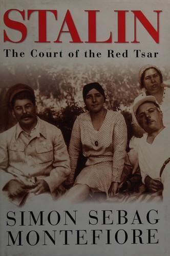 Simon Sebag Montefiore: Stalin : The Court of the Red Tsar (2004)