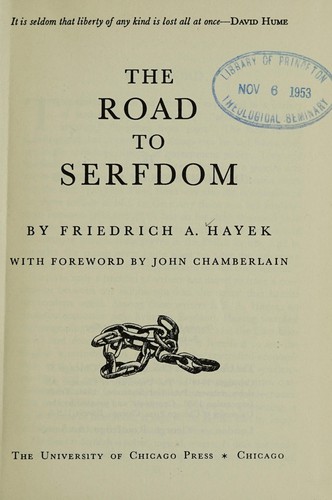 Friedrich Hayek: The road to serfdom (1944, The University of Chicago Press)