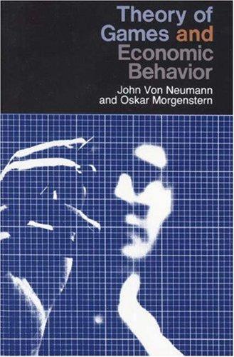 John von Neumann, Oskar Morgenstern: Theory of Games and Economic Behavior (1953, Princeton University Press)