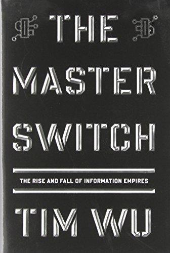 Tim Wu: The Master Switch: The Rise and Fall of Information Empires (2010)