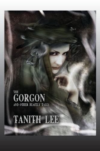 Tanith Lee: The Gorgon, and Other Beastly Tales (2013, Fantastic Books)