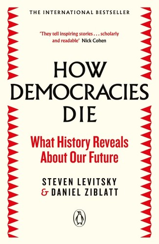 Steven Levitsky, Daniel Ziblatt: How Democracies Die (Paperback, 2019, Penguin Books, Limited, Viking)