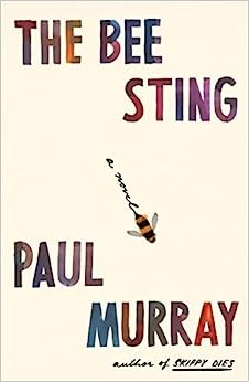 Paul Murray: Bee Sting (2023, Farrar, Straus & Giroux)