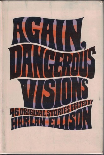 James Tiptree, Jr., Piers Anthony, Ray Bradbury, Kurt Vonnegut, Gregory Benford, Ben Bova, Ursula K. Le Guin, Harlan Ellison, David Gerrold, Andrew J. Offutt, Gene Wolfe, Dean Koontz, Edward Bryant, John Heidenry, Ross Rocklynne, Ray Nelson, Chad Oliver, Kate Wilhelm, James B. Hemesath, Joanna Russ, T. L. Sherred, K. M. O'Donnell, H. H. Hollis, Bernard Wolfe, Lee Hoffman, Gahan Wilson, Joan Bernott, Evelyn Lief, James Sallis, Josephine Saxton, Ken McCullough, David Kerr, Burt K. Filer, Richard Hill, Leonard Tushnet, Edward Gorman, James Blish, A. Parra, Thomas M. Disch, Richard A. Lupoff, John Harrison, Robin Scott, Andrew Weiner, Terry Carr: Again, Dangerous Visions (1972, Doubleday)