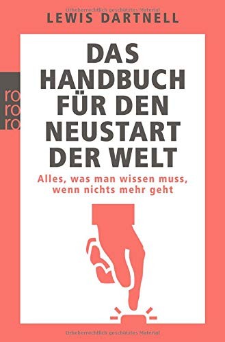 Lewis Dartnell: Das Handbuch für den Neustart der Welt (Paperback, German language, 2016, Rowohlt Taschenbuch)