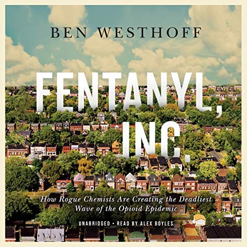 Ben Westhoff: Fentanyl, Inc. (AudiobookFormat, Blackstone Publishing)