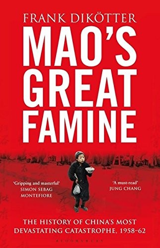 Frank Dikötter: Mao's Great Famine: The History of China's Most Devastating Catastrophe, 1958-62 (Walker And Company)