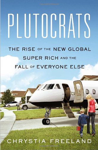 Chrystia Freeland: Plutocrats (Hardcover, 2012, Doubleday Canada)