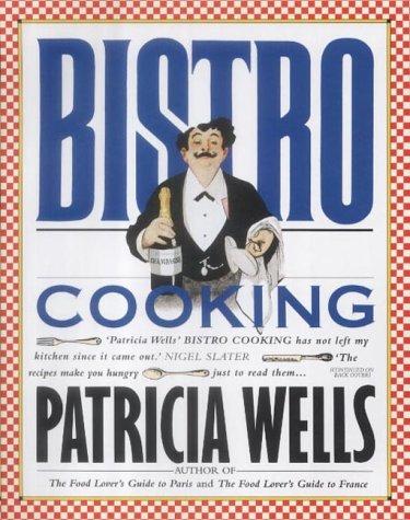 Patricia. Wells: BISTRO COOKING. (Paperback, 1999, Ted Smart)