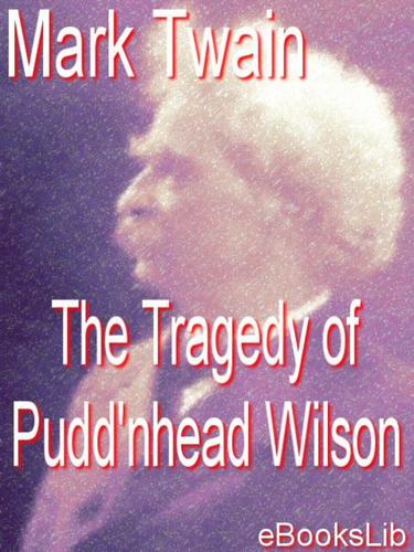 Mark Twain: The Tragedy of Pudd'nhead Wilson (EBook, 2005, eBooksLib)