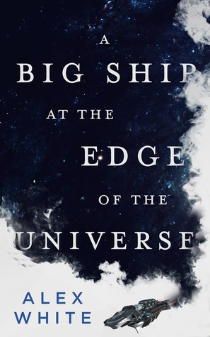 White, Alex (Novelist): A big ship at the edge of the universe (Paperback, 2018)