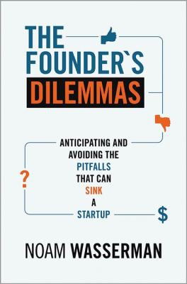 Noam Wasserman: Founder's Dilemmas (2012, Princeton University Press)