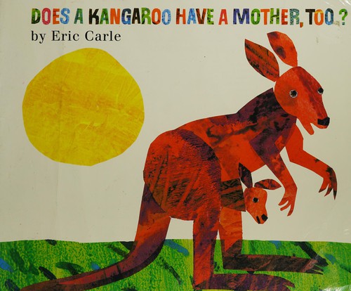 Eric Carle: Does a kangaroo have a mother, too? (2003, Harcourt)