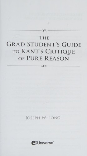 Joseph W. Long: The grad student's guide to Kant's Critique of pure reason (2016, iUniverse)