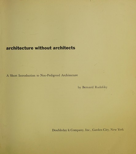 Bernard Rudofsky: Architecture without architects (1964, Doubleday)