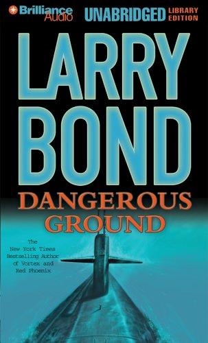 Larry Bond: Dangerous Ground (AudiobookFormat, 2005, Brilliance Audio Unabridged Lib Ed)