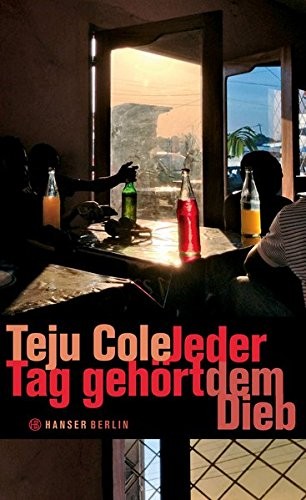 Teju Cole: Jeder Tag gehört dem Dieb (Hardcover, Hanser Berlin)