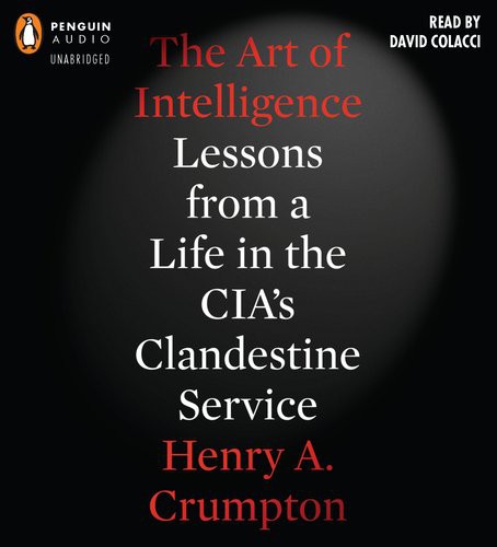 Henry A. Crumpton: The Art of Intelligence (AudiobookFormat, Penguin Audio)