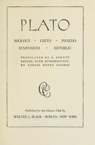 Plato: Apology, Crito, Phaedo, Symposium, Republic (1942, Published for the Classics club by W. J. Black)