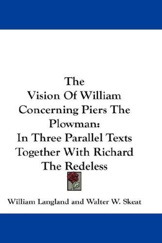 William Langland: The Vision Of William Concerning Piers The Plowman (Hardcover, 2007, Kessinger Publishing, LLC)