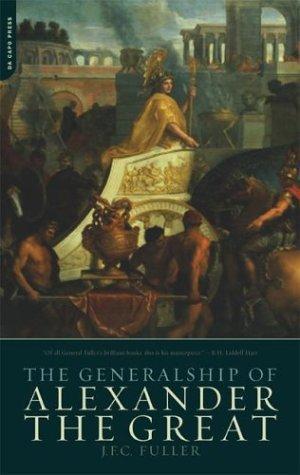 J. F. C. Fuller: The Generalship of Alexander the Great (2004)