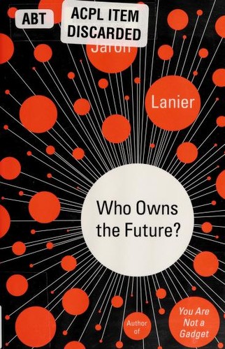 Jaron Lanier: Who Owns the Future? (Hardcover, 2013, Simon & Schuster)