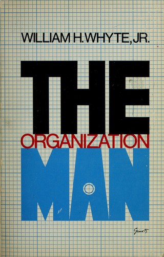 William Hollingsworth Whyte: The organization man. (1956, Simon and Schuster)