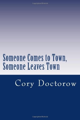 Cory Doctorow: Someone Comes to Town, Someone Leaves Town (Paperback, CreateSpace Independent Publishing Platform)