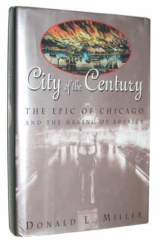 Donald L Miller: City of the Century: The Epic of Chicago and the Making of America (1996)