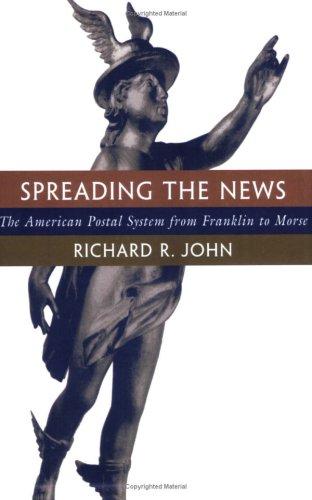 Richard R. John: Spreading the News (Paperback, 1998, Harvard University Press)