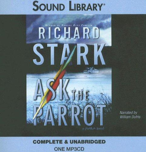 Richard Stark: Ask the Parrot (Parker Novels) (AudiobookFormat, 2006, Sound Library)