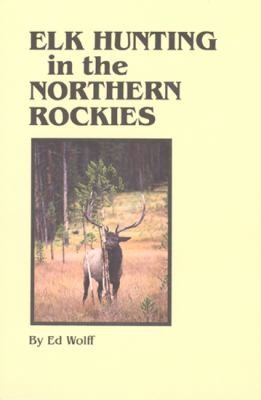 Ed Wolff: Elk Hunting in the Northern Rockies (Stoneydale Press)