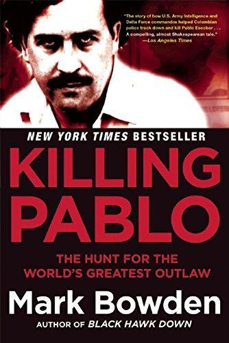 Mark Bowden: Killing Pablo: The Hunt for the World's Greatest Outlaw (2001)