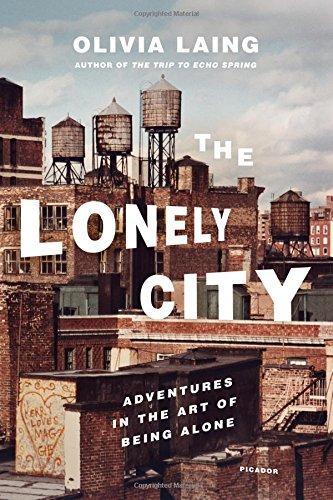 Olivia Laing: The Lonely City: Adventures in the Art of Being Alone