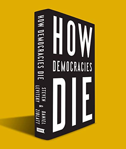 Steven Levitsky, Daniel Ziblatt: How Democracies Die (Paperback, Random House LCC US)