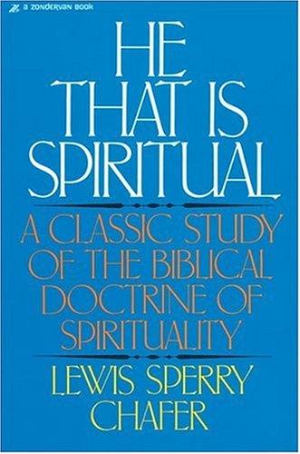 Lewis Sperry Chafer: He That Is Spiritual (Paperback, 1983, Zondervan)