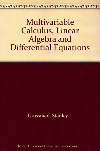 Stanley I. Grossman: Multivariable calculus, linear algebra and differential equations. (1995, Saunders College Publishing, Saunders (W.B.) Co Ltd)