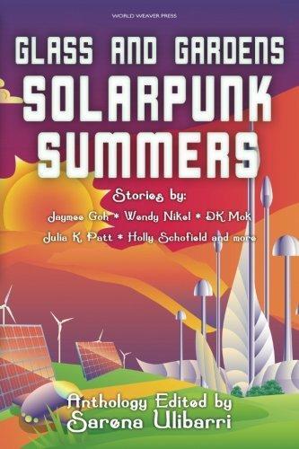 Sarena Ulibarri: Glass and Gardens: Solarpunk Summers (2018)