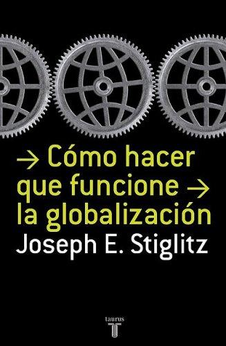 Joseph E. Stiglitz: Cómo hacer que funcione la globalizacion (Paperback, Spanish language, Taurus)