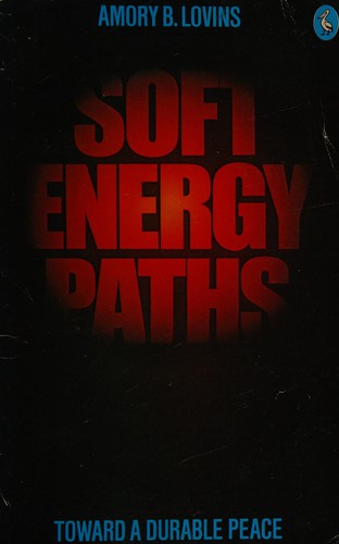 Amory B. Lovins: Soft energy paths (1977, Penguin)