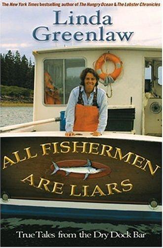 Linda Greenlaw: All Fishermen Are Liars : True Tales from the Dry Dock Bar (2004)